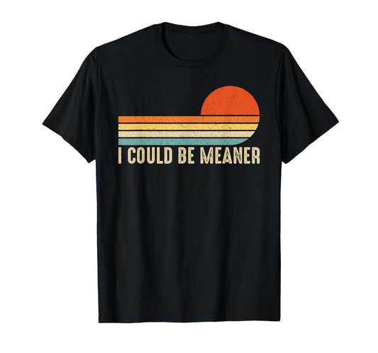 Vintage I Could Be Meaner T-Shirt