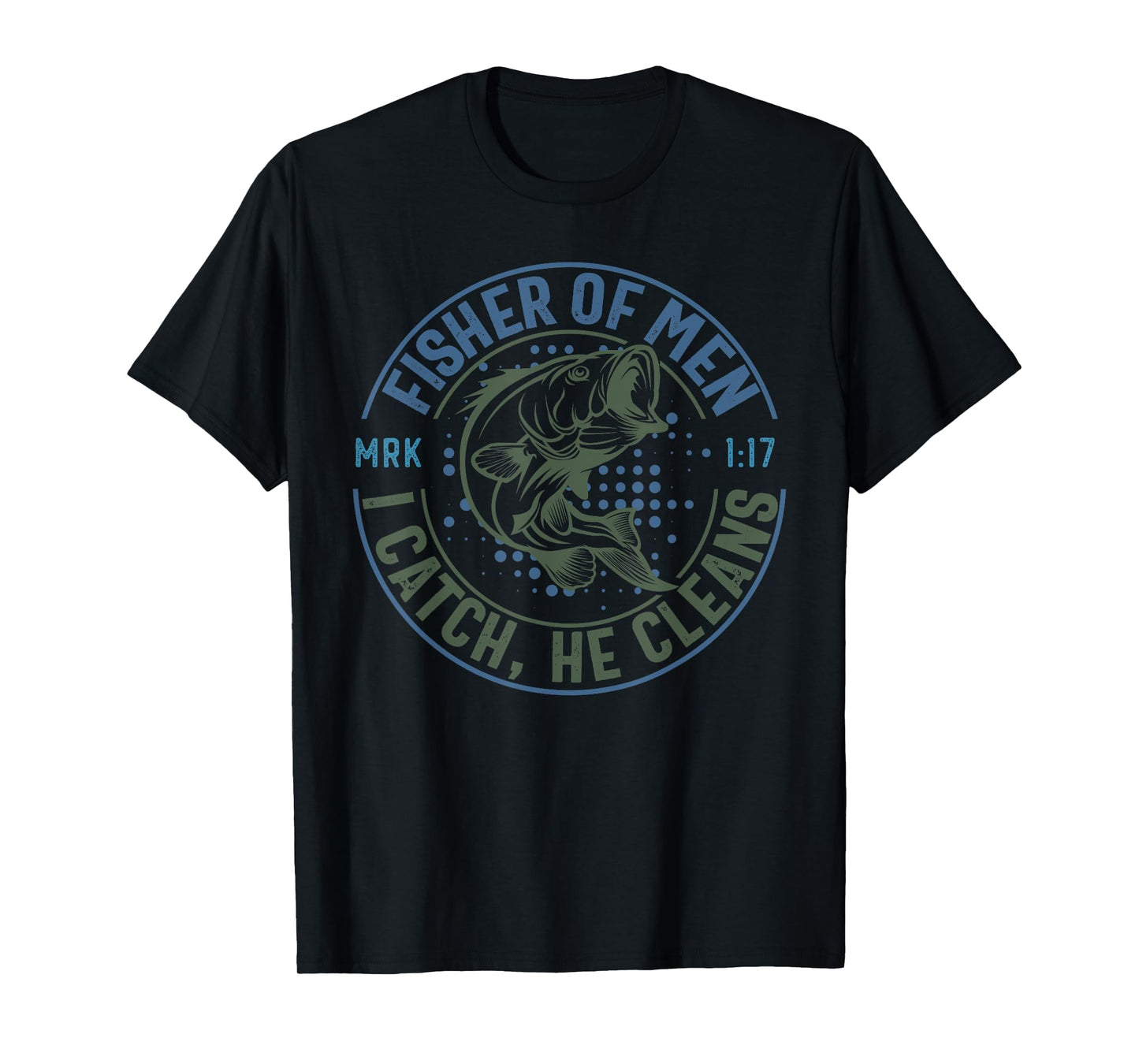 Fisher Of Men I Catch He Cleans, MARK 1:17 Christian Church T-Shirt