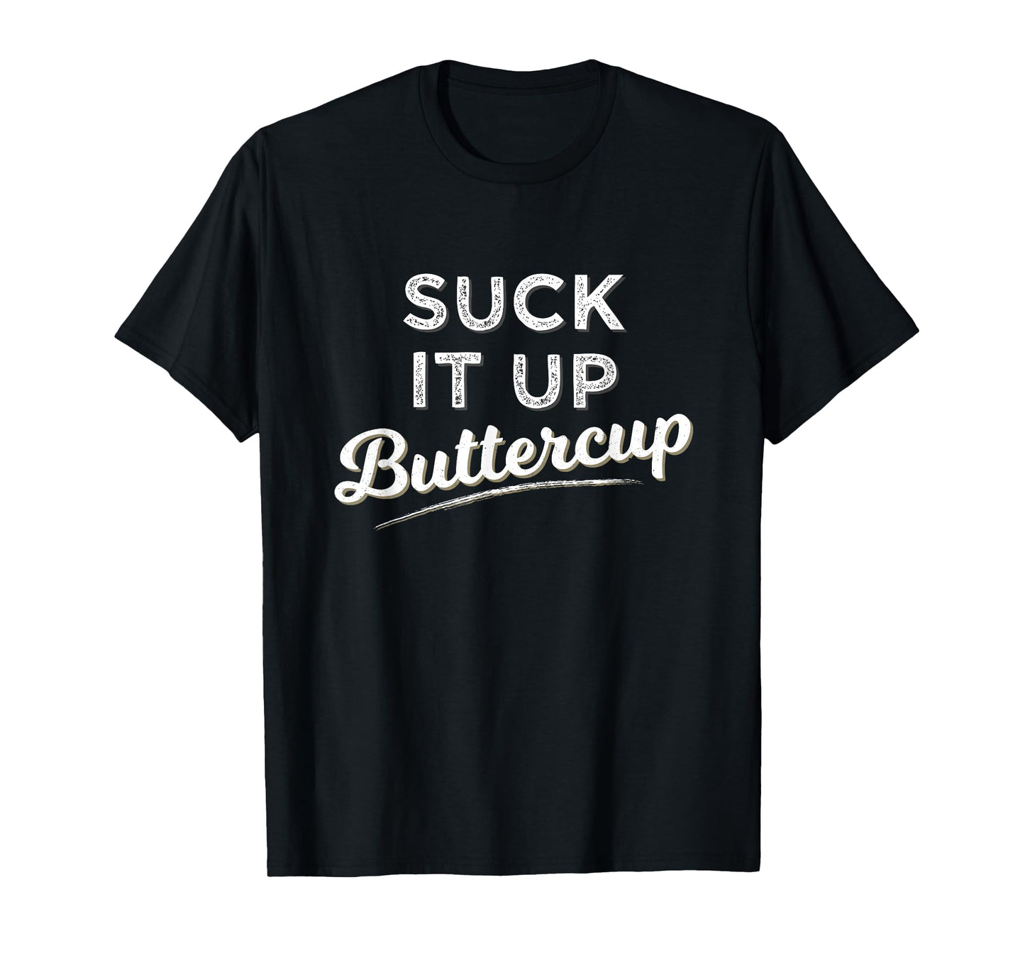 Funny Gym Saying Gift Suck It Up Buttercup T Shirt T-Shirt
