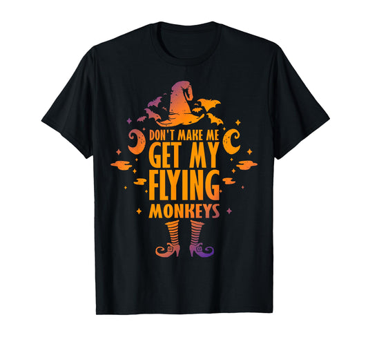 Don't Make Me Get My Flying Monkeys Halloween Costume T-Shirt