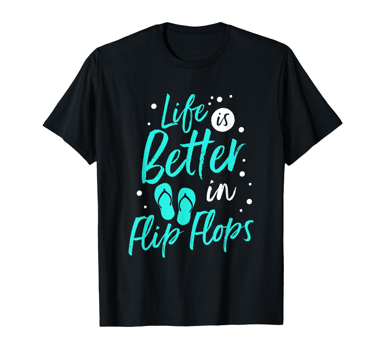 Life is Better in Flip Flops Summer Beach Garment T-Shirt