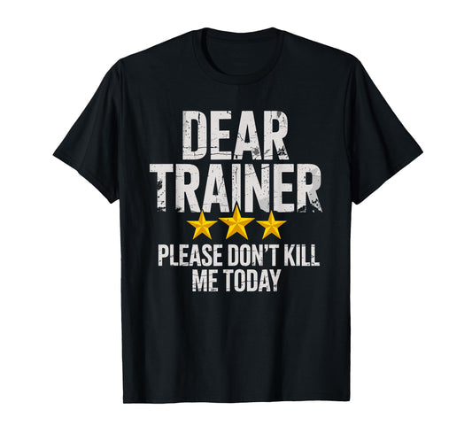 Dear Trainer Please Don't Kill Me Today Gym Workout Humor T-Shirt
