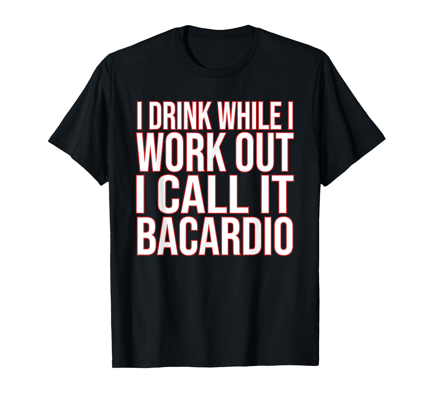 I Drink While I Work Out I Call It Bacardio T-Shirt