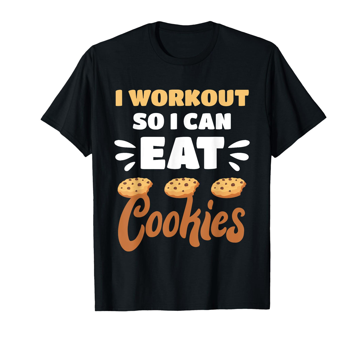Junk Food I Workout So I Can Eat Cookies Funny Foodie T-Shirt