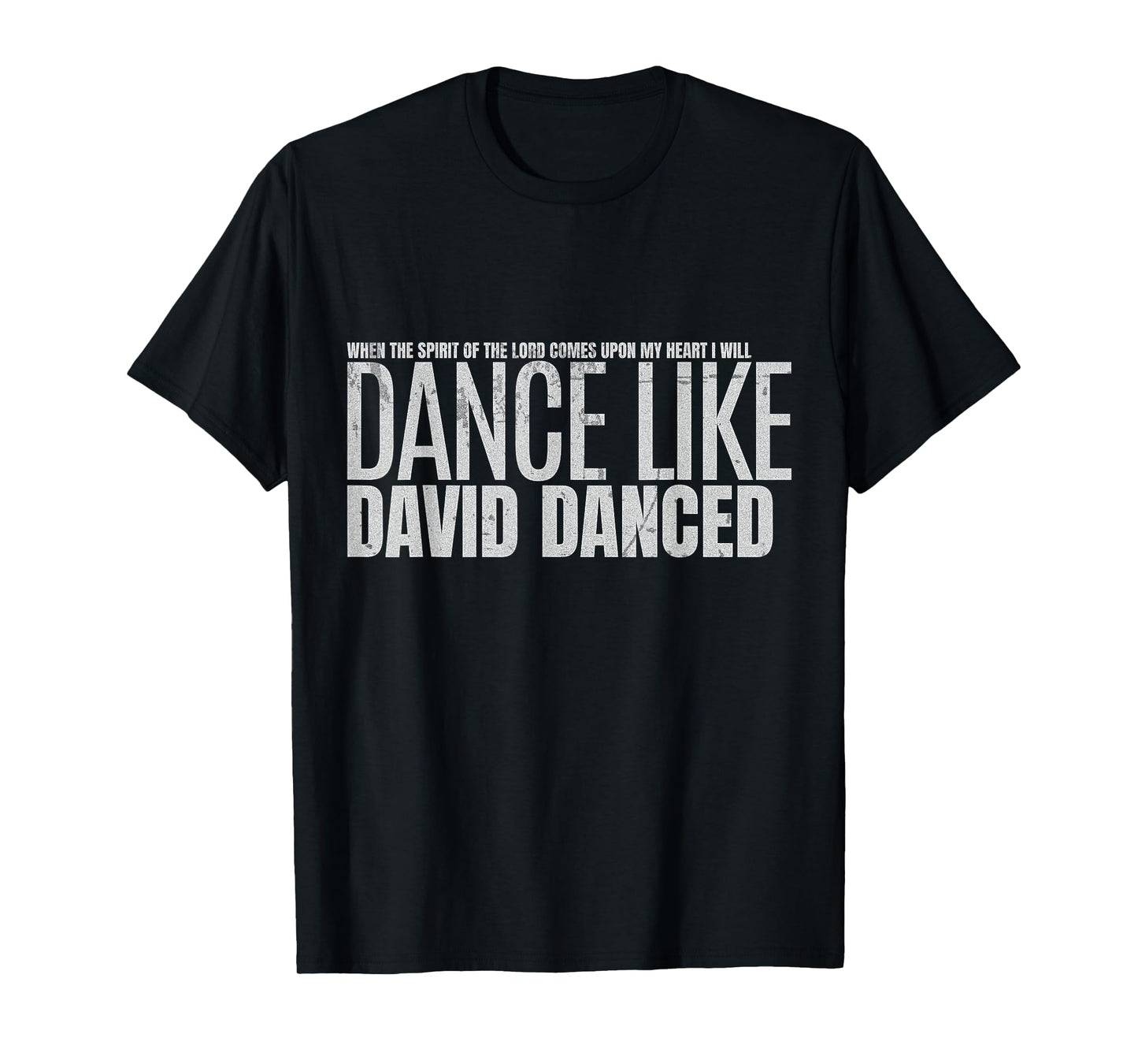 I Will Dance Like David Danced A Joyful Praise in Every Step T-Shirt