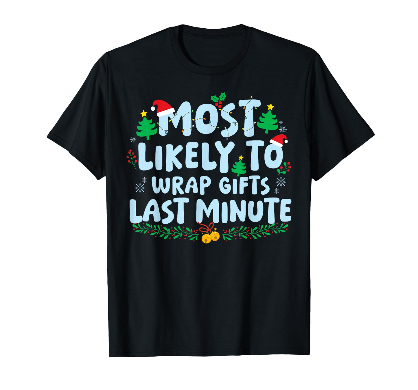 Most Likely to Wrap Gifts Late Minute Family Matching Xmas T-Shirt
