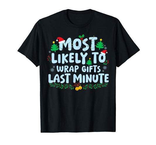 Most Likely to Wrap Gifts Late Minute Family Matching Xmas T-Shirt