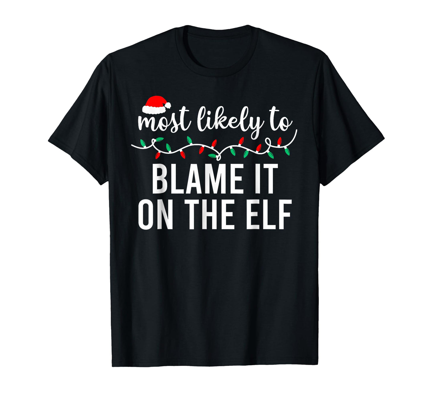 Most Likely to Blame It On The Elf Santa Family Christmas T-Shirt