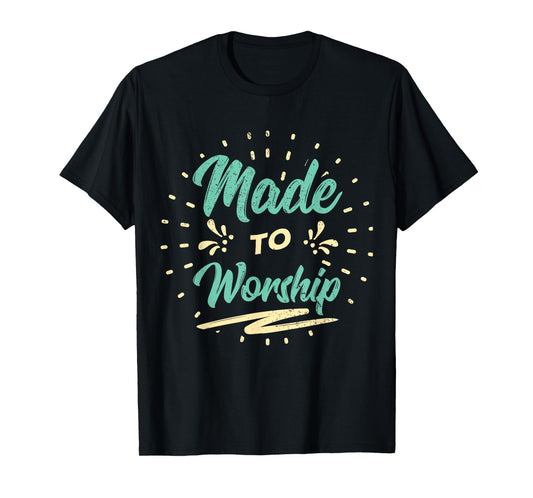 Made to Worship Christian Praise T-Shirt