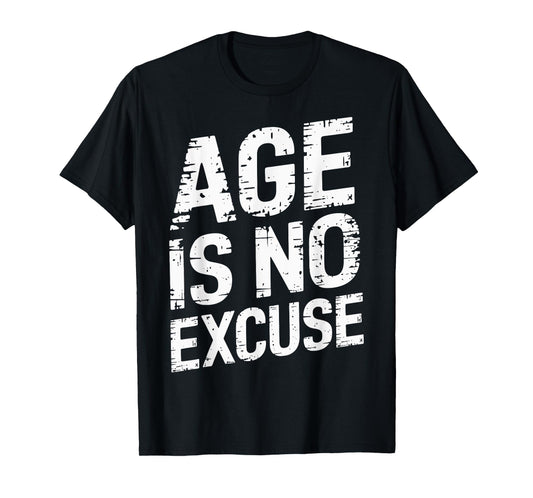 Age Is No Excuse Weightlifter Motivation T-Shirt