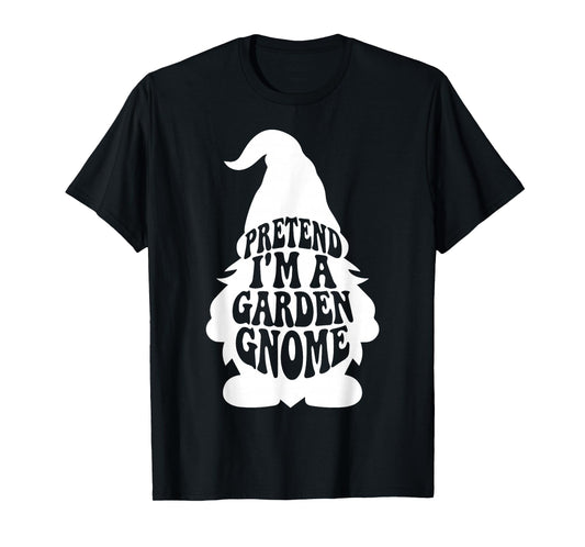 Easy Adult Halloween Costumes Pretend I'm A Garden Gnome T-Shirt