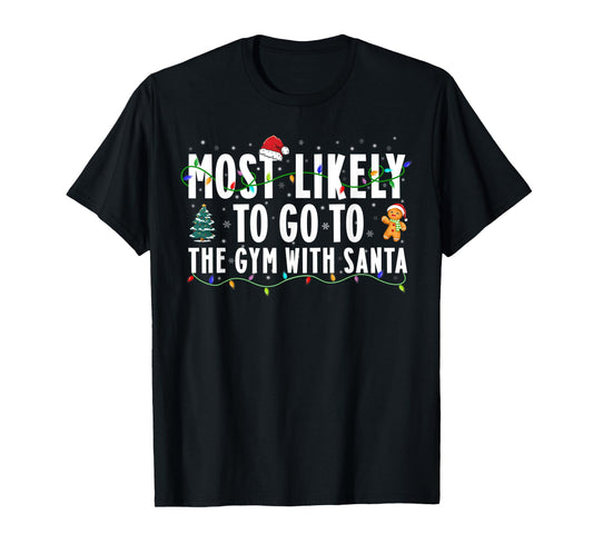 Most Likely To Go To The Gym With Santa Christmas Gym Lover T-Shirt