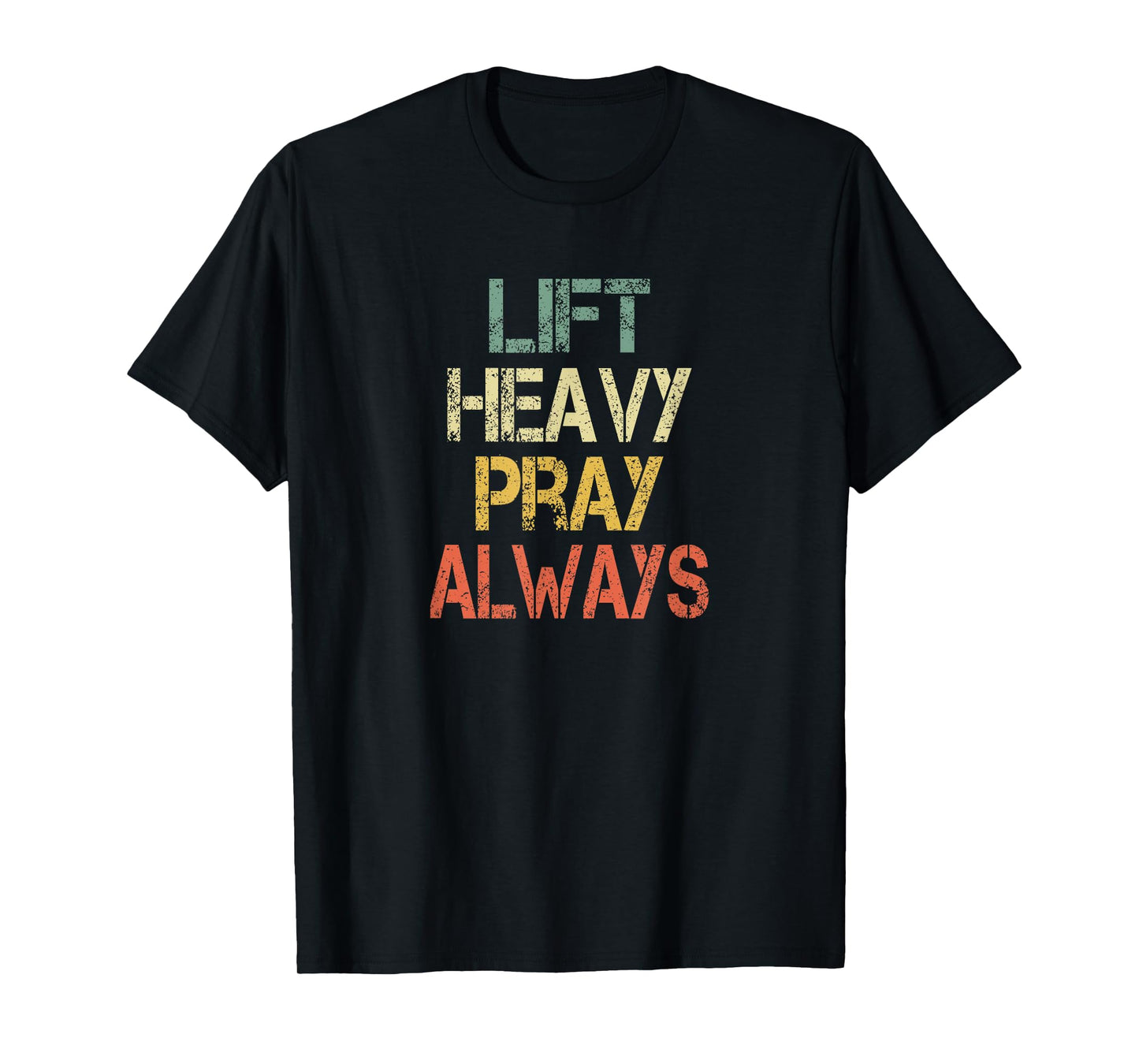 Christian Mens Workout Gym Lift Heavy Pray Always Church T-Shirt