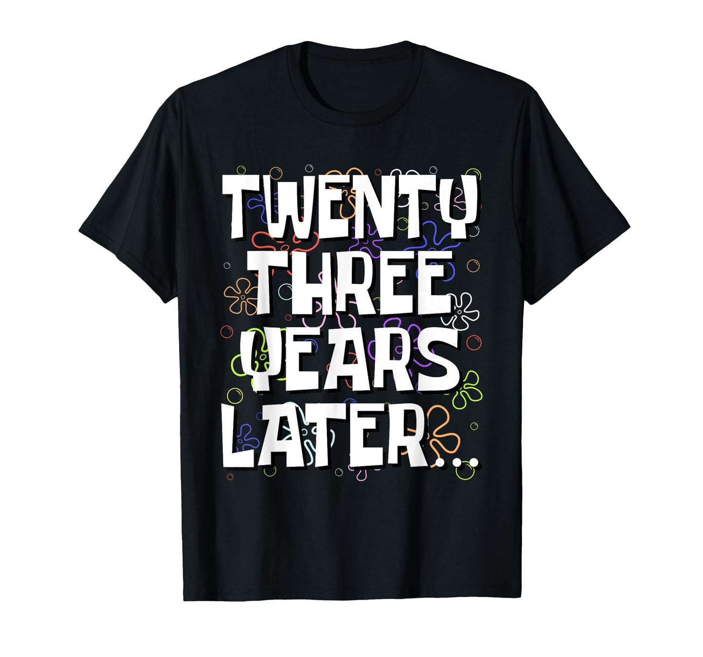 Twenty Three Years Later Funny 23 Year Old 23rd Birthday T-Shirt