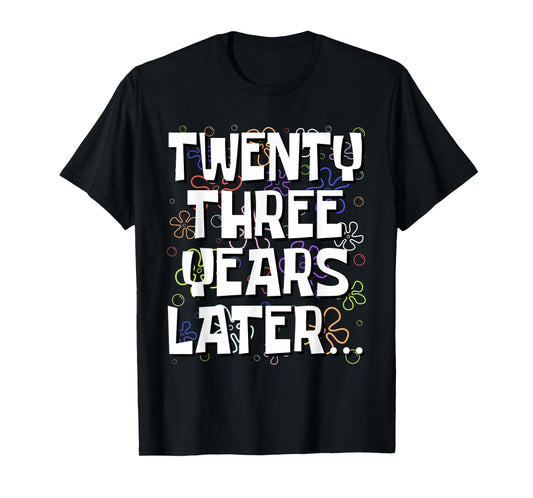 Twenty Three Years Later Funny 23 Year Old 23rd Birthday T-Shirt