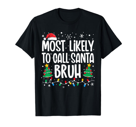 Most Likely To Call Santa Bruh Funny Family Christmas T-Shirt