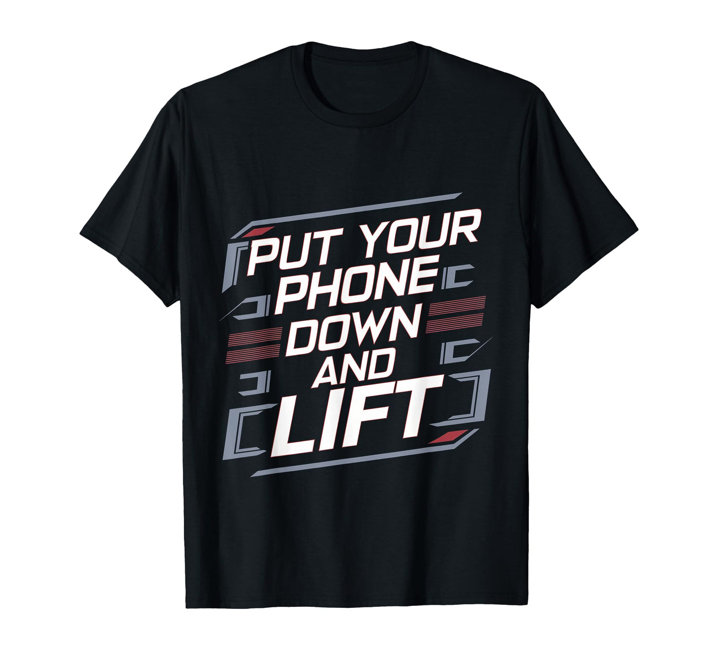 Put Your Phone Down And Lift |----- T-Shirt