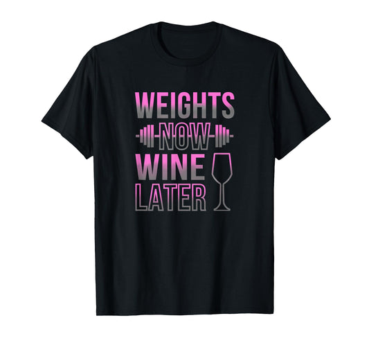 Weights Now Wine Later - Fun Female Gym Lifting Heavy T-Shirt