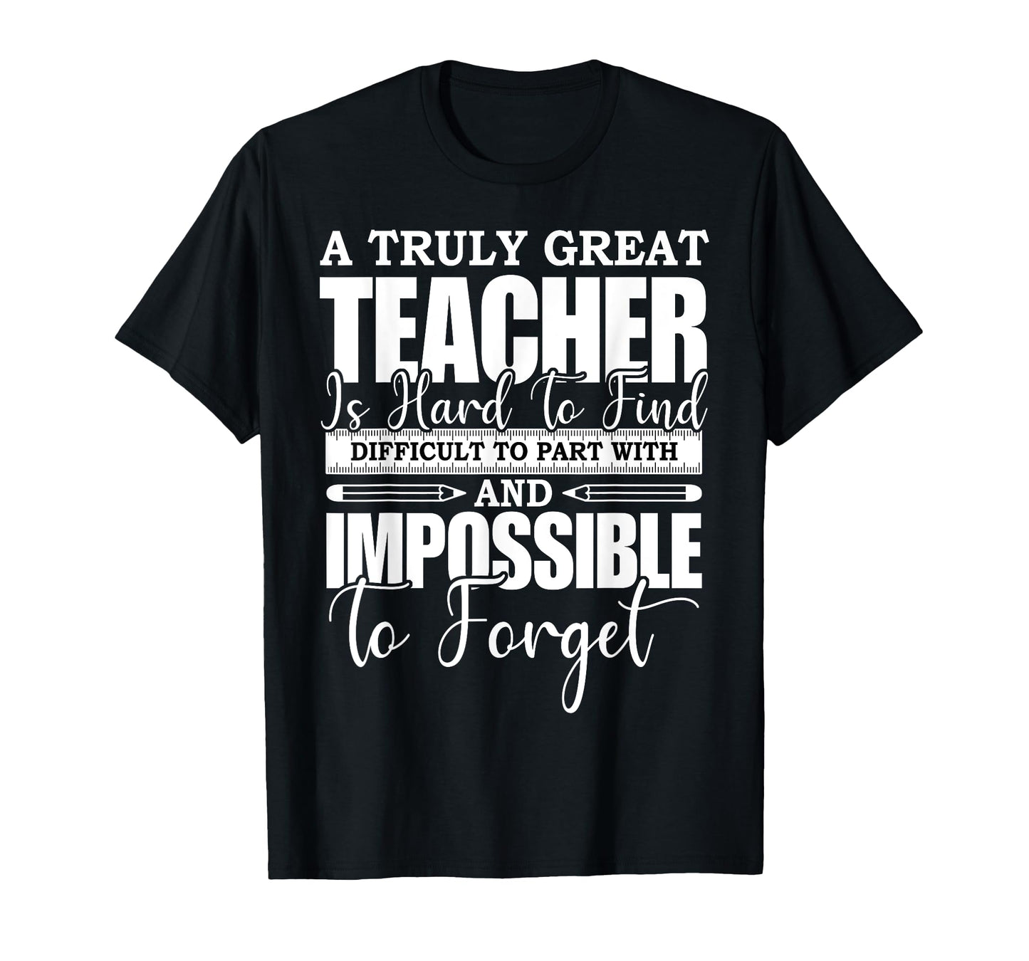 A Truly Great Teacher Is Hard To Find Difficult To Forget T-Shirt