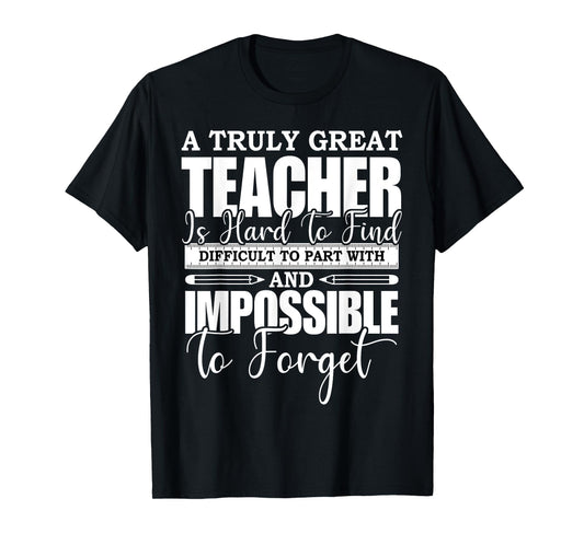 A Truly Great Teacher Is Hard To Find Difficult To Forget T-Shirt