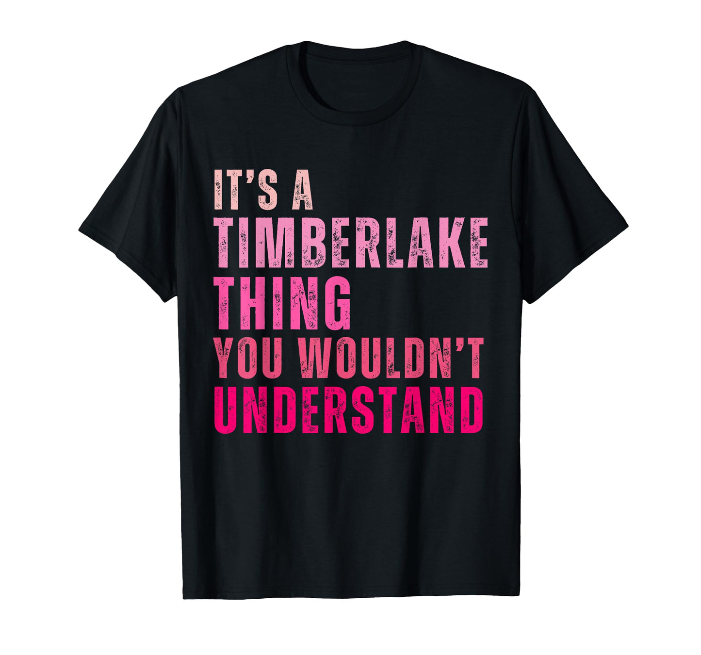 It's A Timberlake Thing You Wouldn't Understand Timberlake T-Shirt
