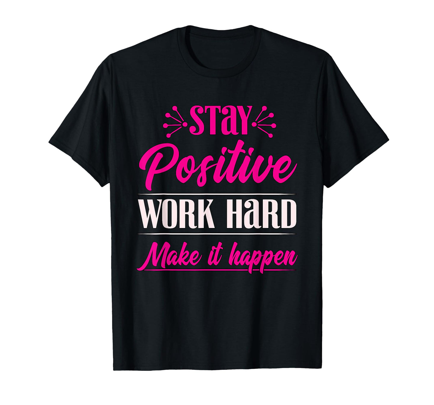 Stay Positive Work Hard Make It Happen Weightlifting T-Shirt