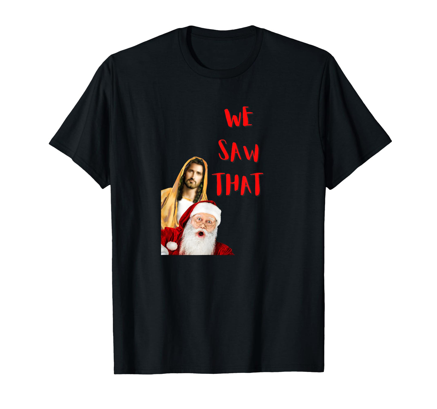 WE Saw That! Santa and Jesus are Always Watching Christmas T-Shirt