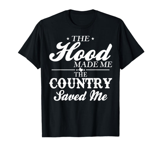 The Hood Made Me The Country Saved Me T-Shirt