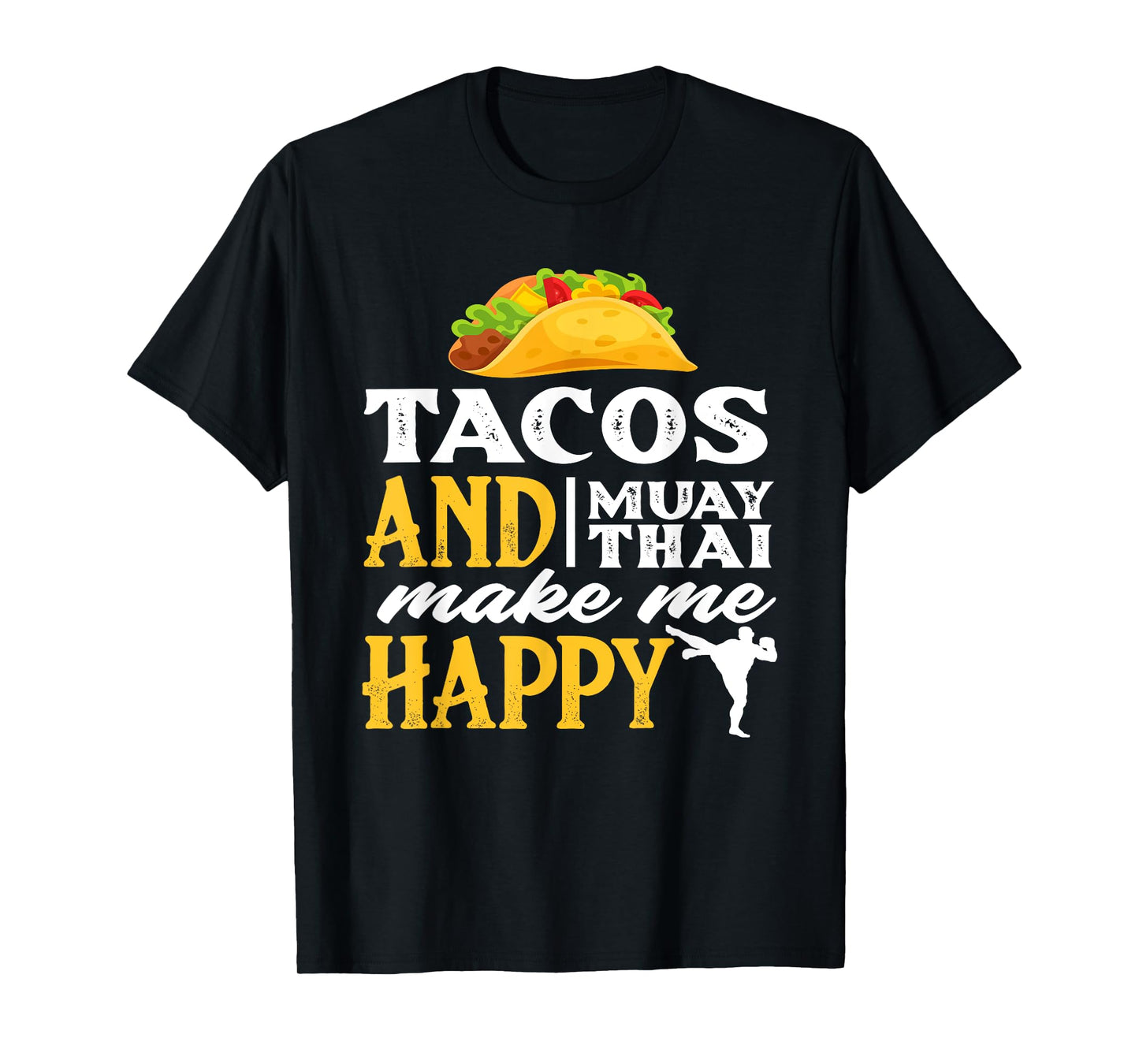 Tacos And Muay Thai Make Me Happy - Funny Fighter Gift T-Shirt