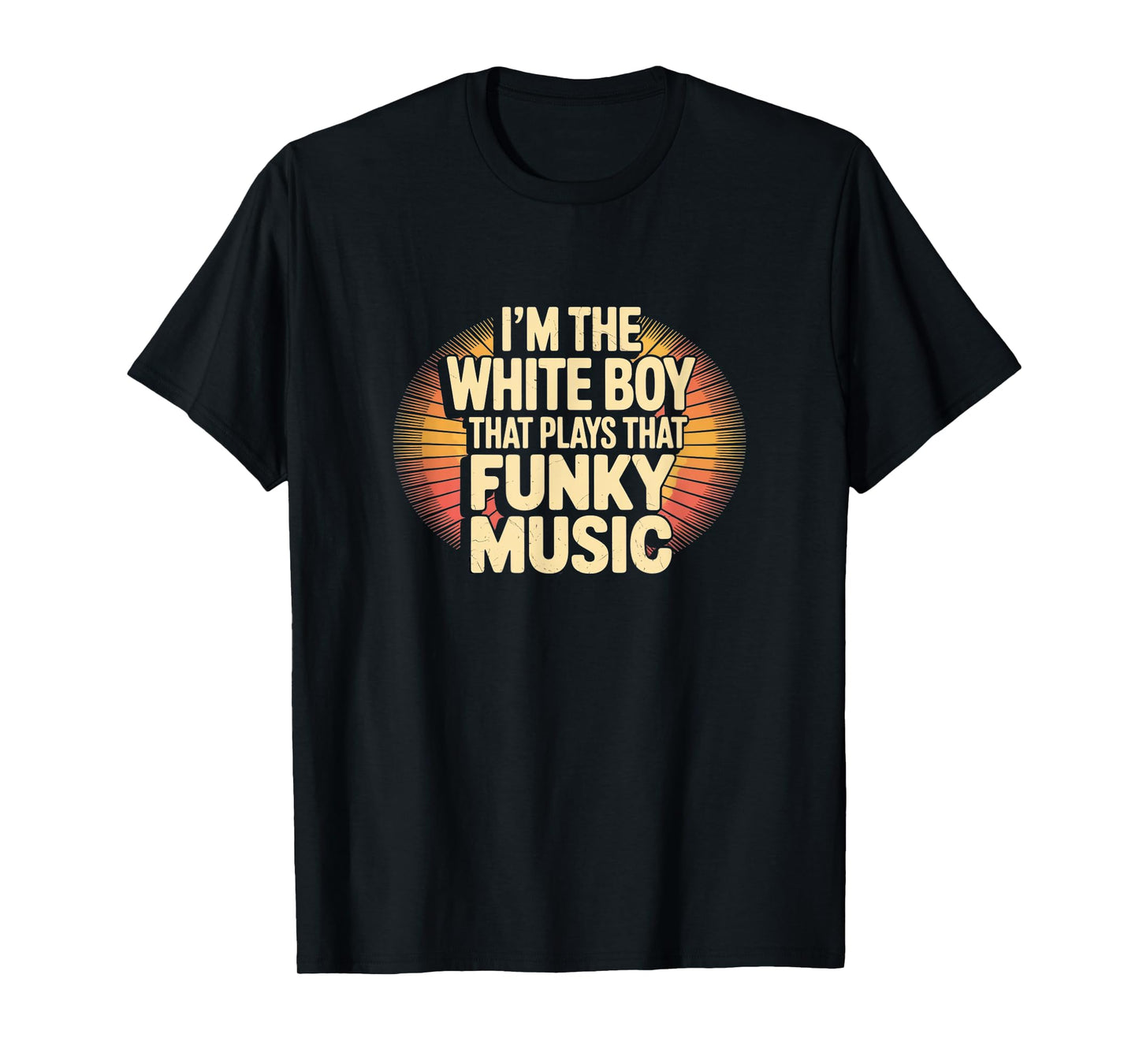 I’m the White Boy That Plays That Funky Music – Retro Funk T-Shirt