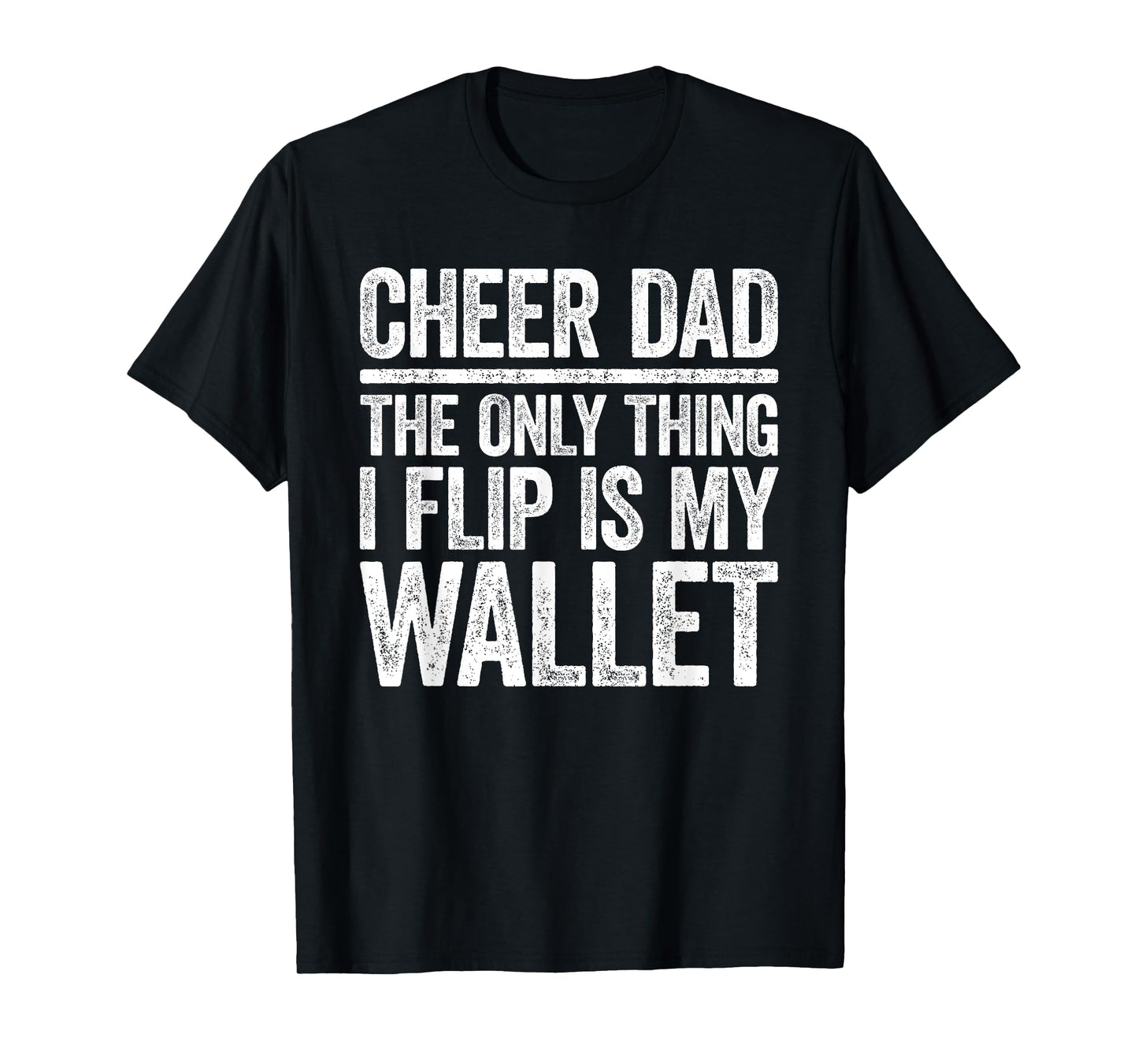 Cheer Dad The Only Thing I Flip Is My Wallet Shirt Funny Men T-Shirt