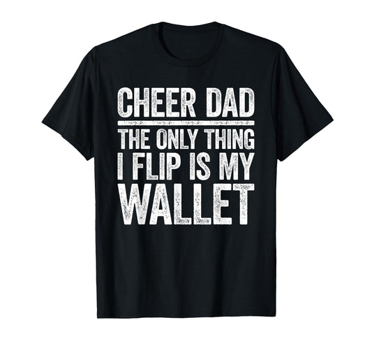 Cheer Dad The Only Thing I Flip Is My Wallet Shirt Funny Men T-Shirt