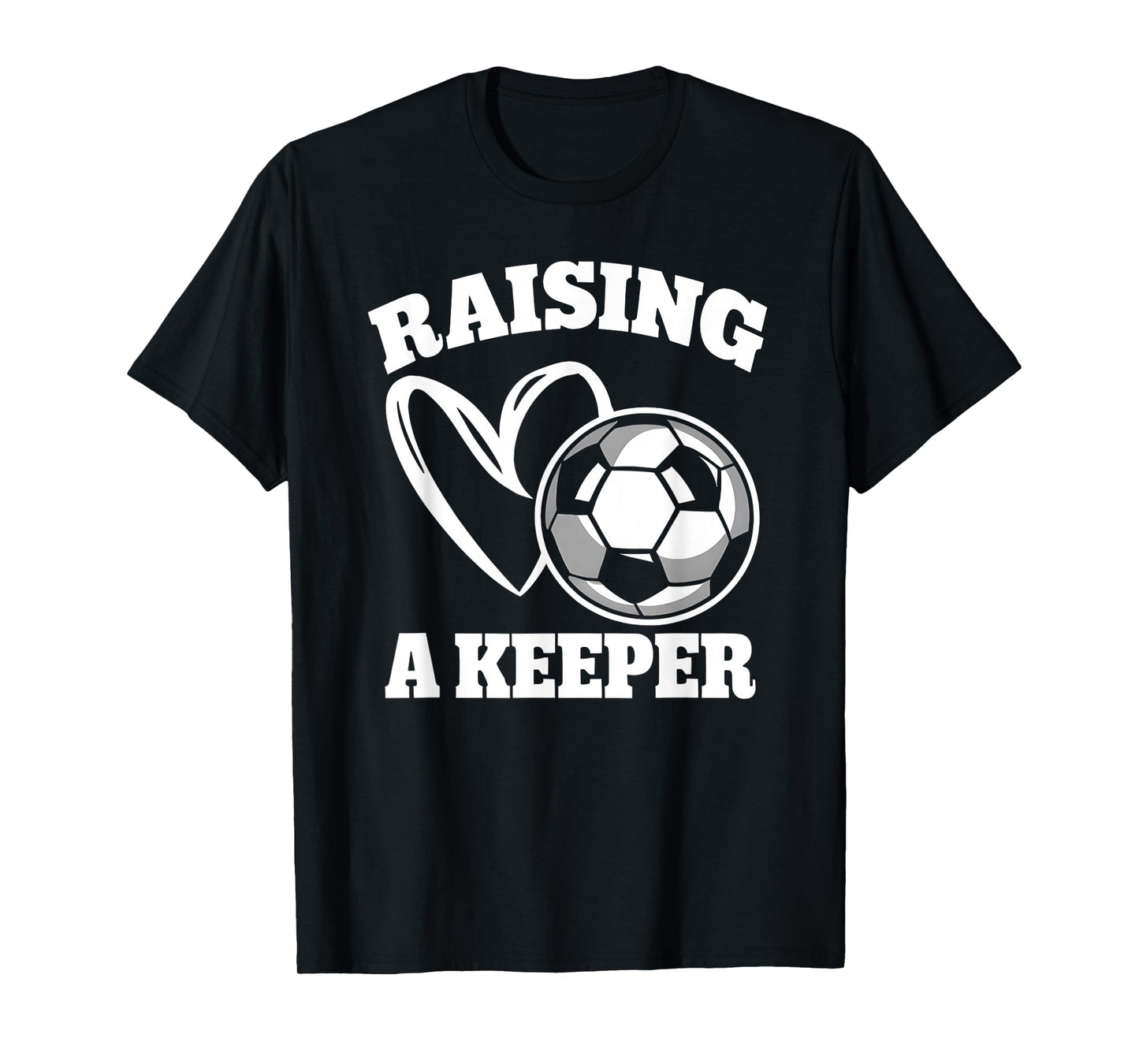Raising A Keeper Goalie Soccer Goalkeeper Player Soccer Mom T-Shirt