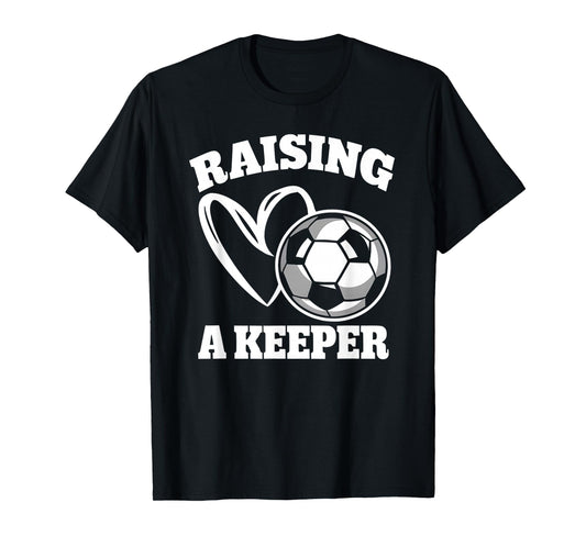 Raising A Keeper Goalie Soccer Goalkeeper Player Soccer Mom T-Shirt