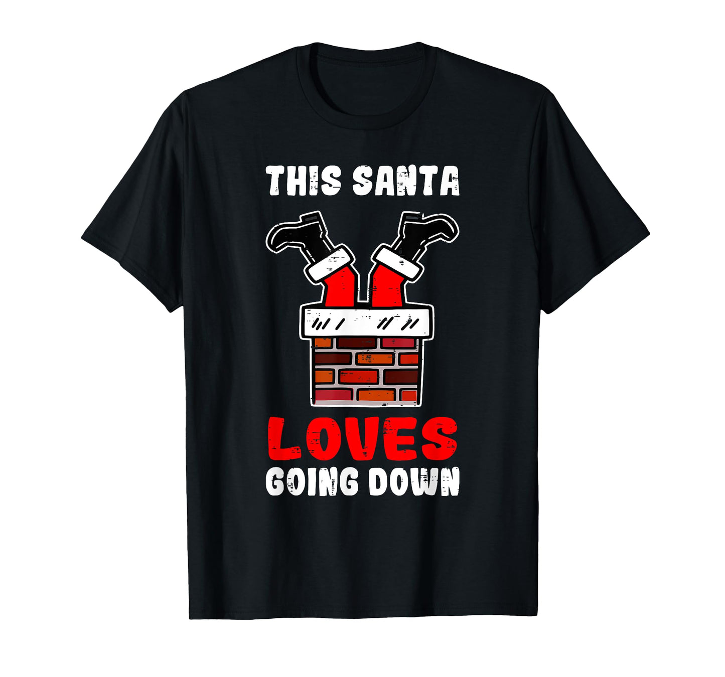 This Santa Loves Going Down Funny Chimney Holiday Humor Men T-Shirt