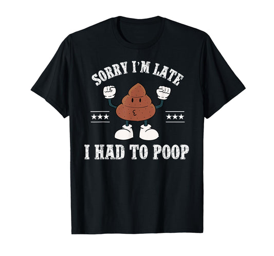 Sorry I'm Late I Had To Poop Vintage Funny Poop T-Shirt
