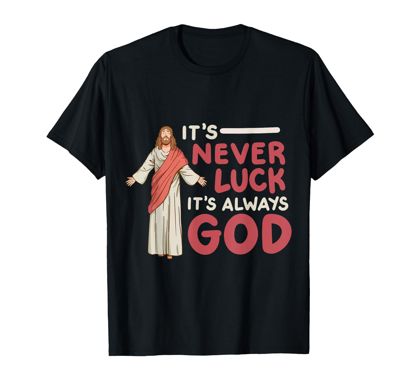 It's Never Luck It's Always God T-Shirt
