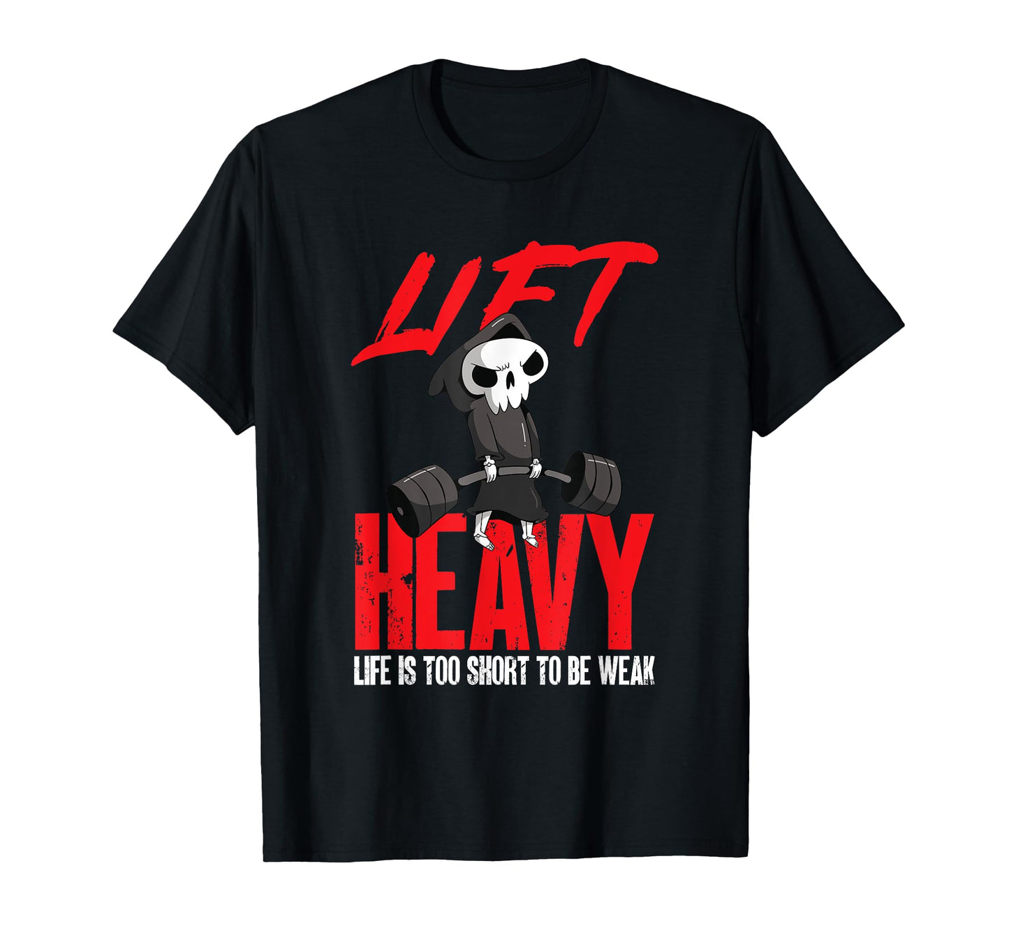 Lift heavy, life is too short to be weak T-Shirt