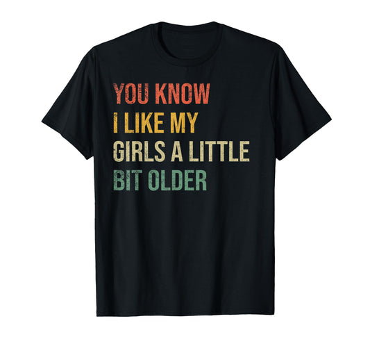You Know I Like My Girls A Little Bit Older Funny Vintage T-Shirt