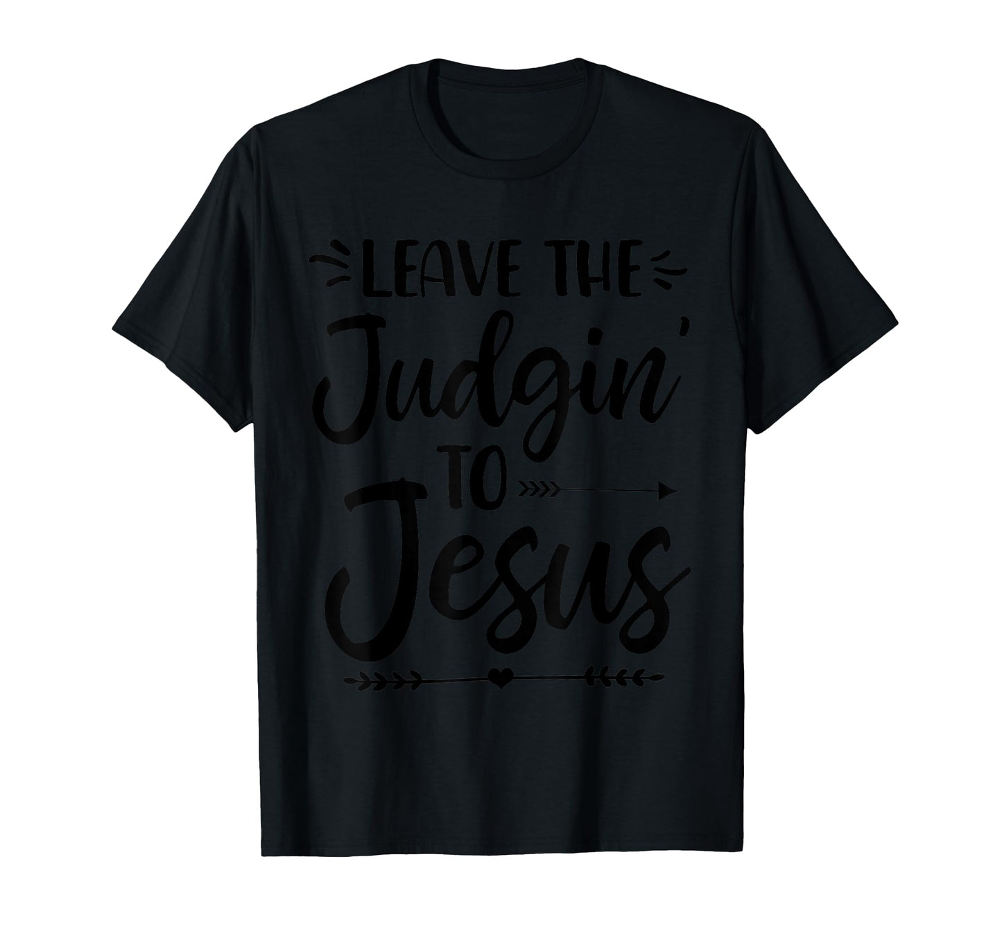 Leave The Judging To Jesus Leave The Judgin' To Jesus T-Shirt