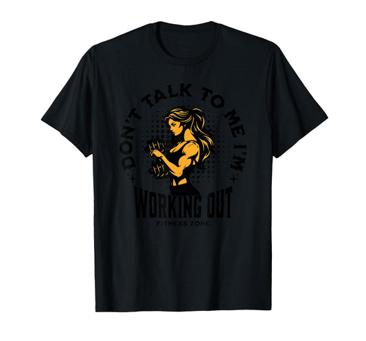 Don't Talk to Me I'm Working Out Funny Gym T-Shirt