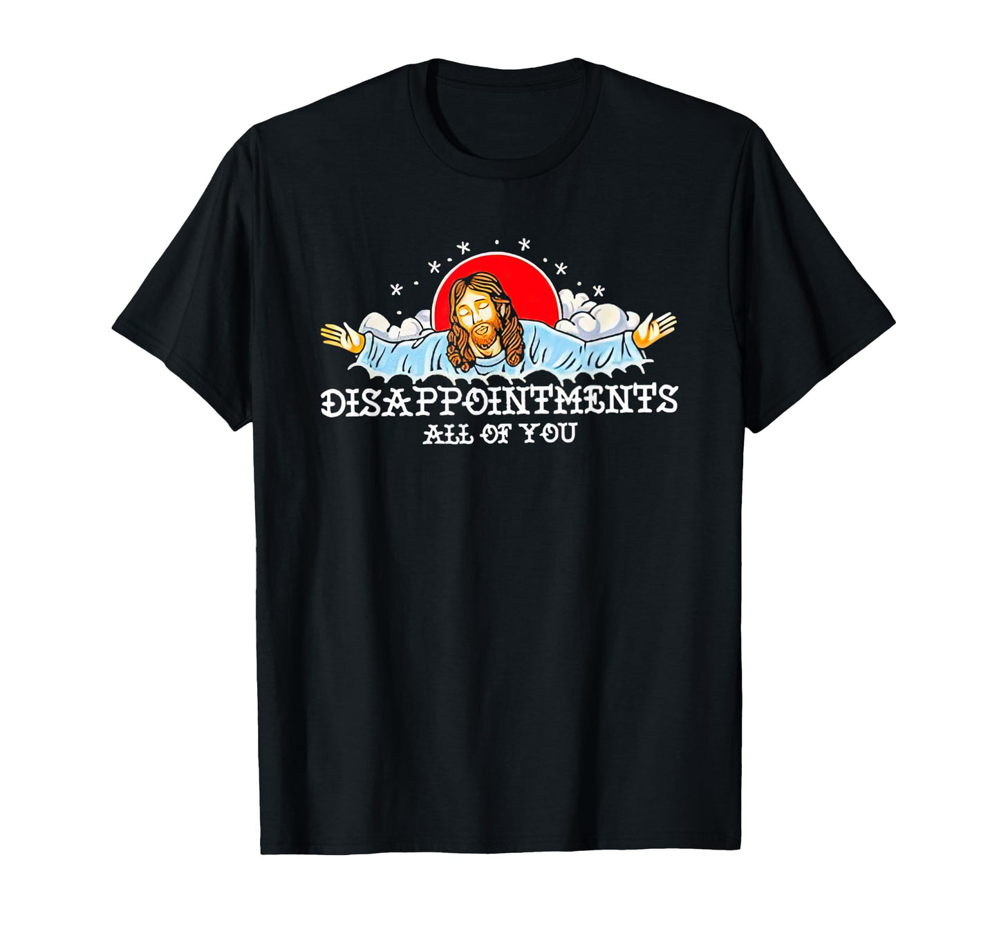 Jesus Disappointments All Of You 2023 T-Shirt