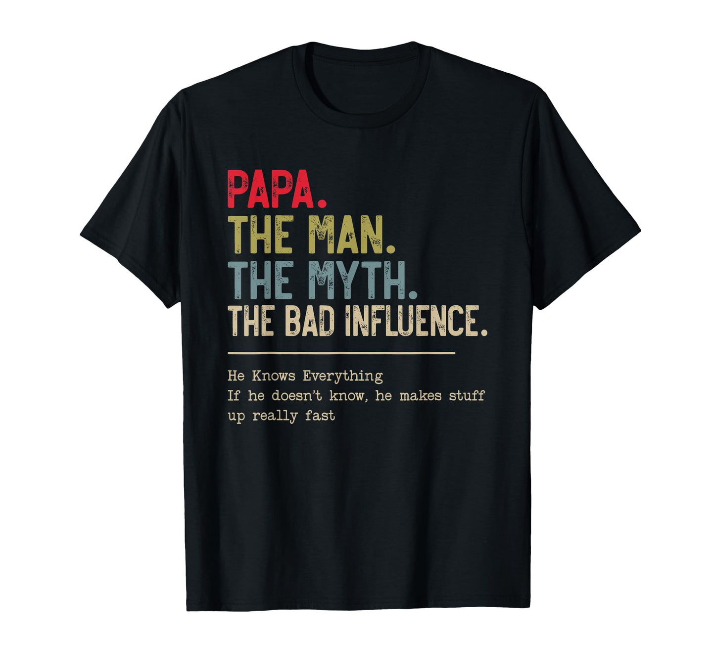 Papa The Man The Myth The Bad Influence He Knows Everything T-Shirt