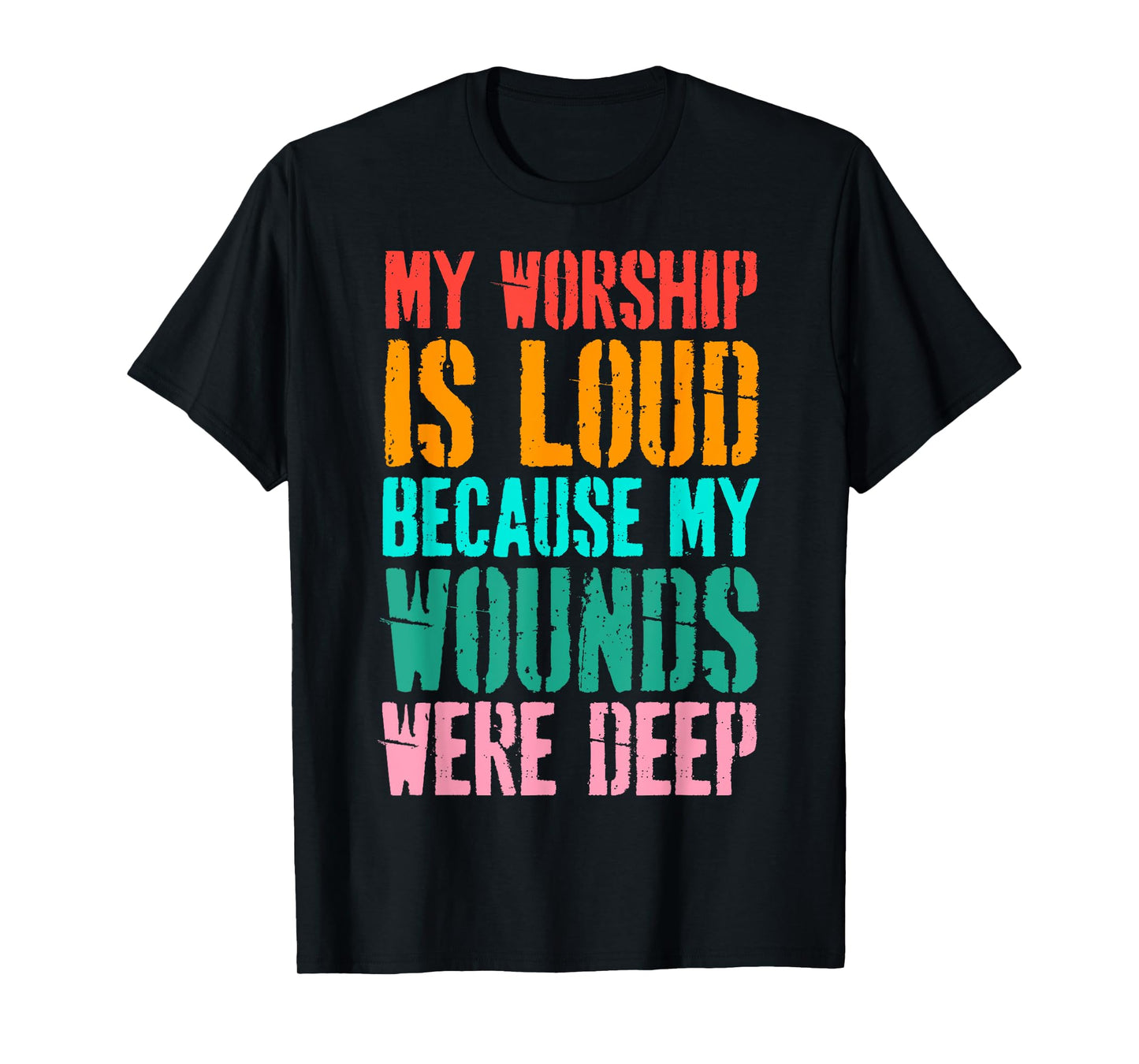 Vintage My Worship is Loud Because My Wounds were Deep T-Shirt