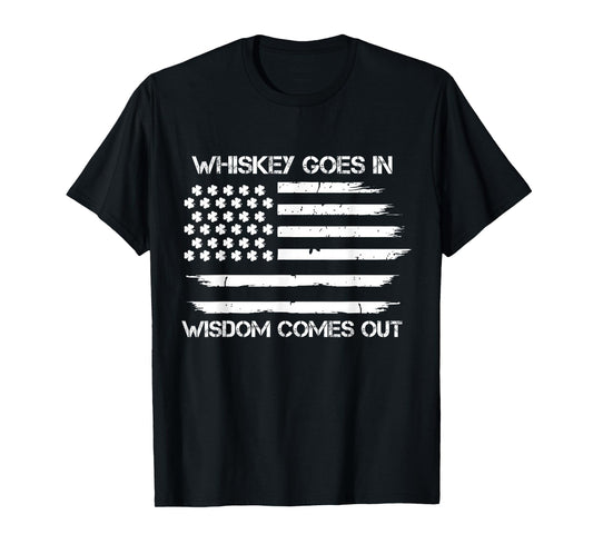 funny whiskey goes in wisdom comes out irish american flag T-Shirt