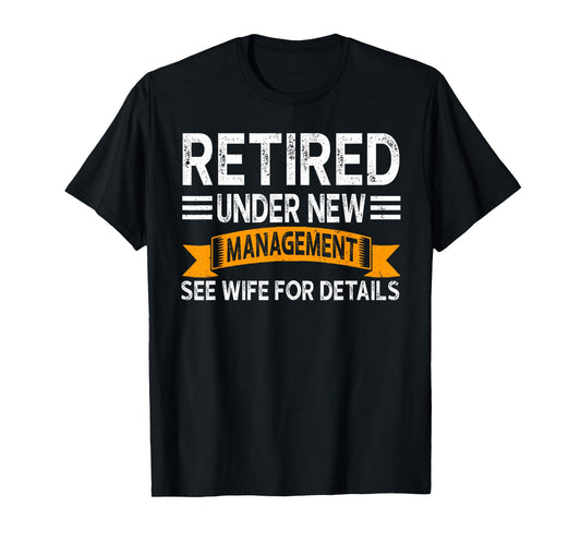 Retirement Men Vintage Retired Under New Management See Wife T-Shirt