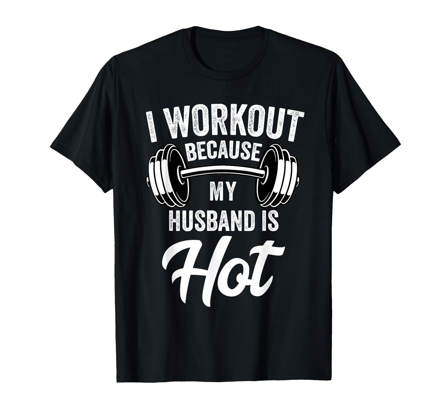I Workout Because My Husband Is Hot Funny Gym T-Shirt