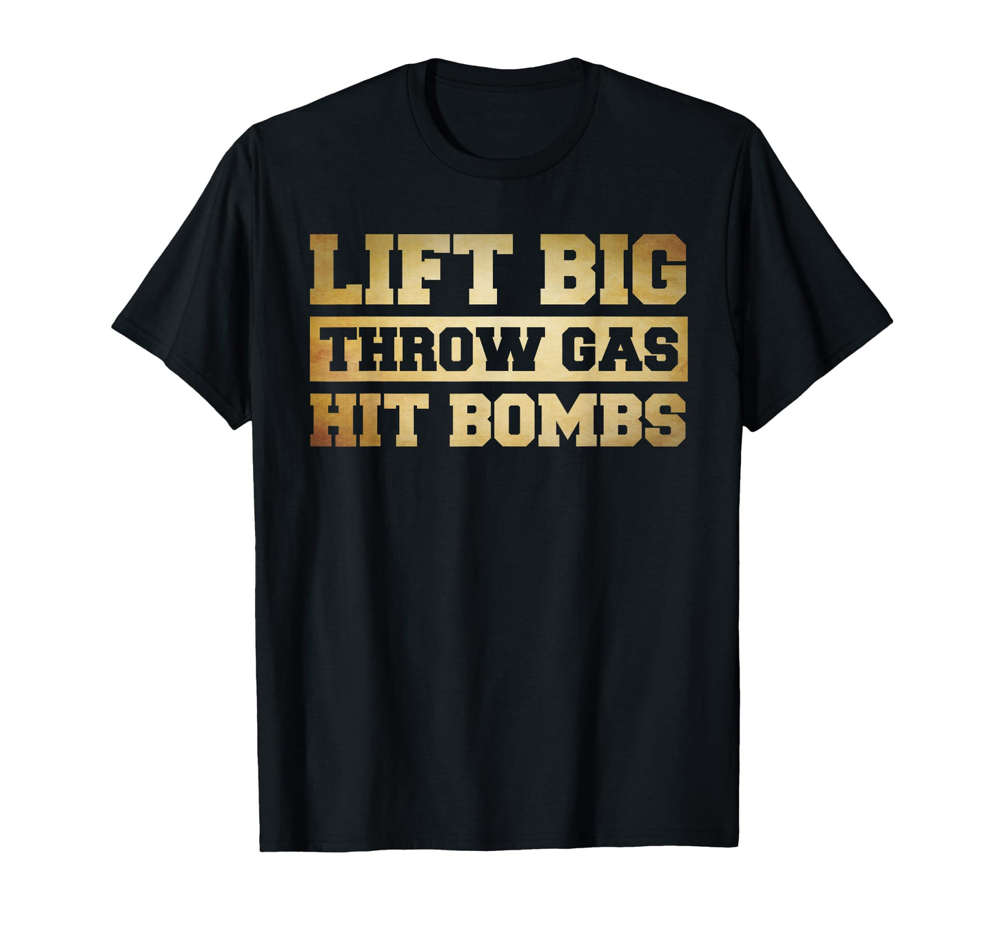 Funny Lifting Shirt For Men, Lift Big Throw Gas Hit Bombs T-Shirt