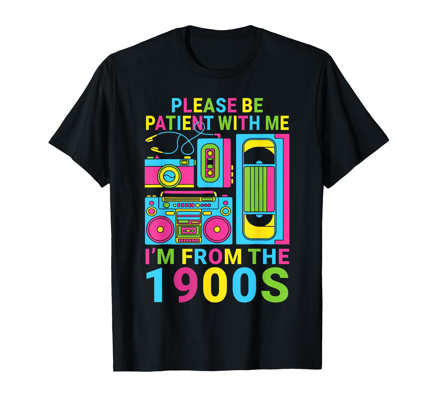 Mens Women 90s Please Be Patient With Me I'm From The 1900s T-Shirt