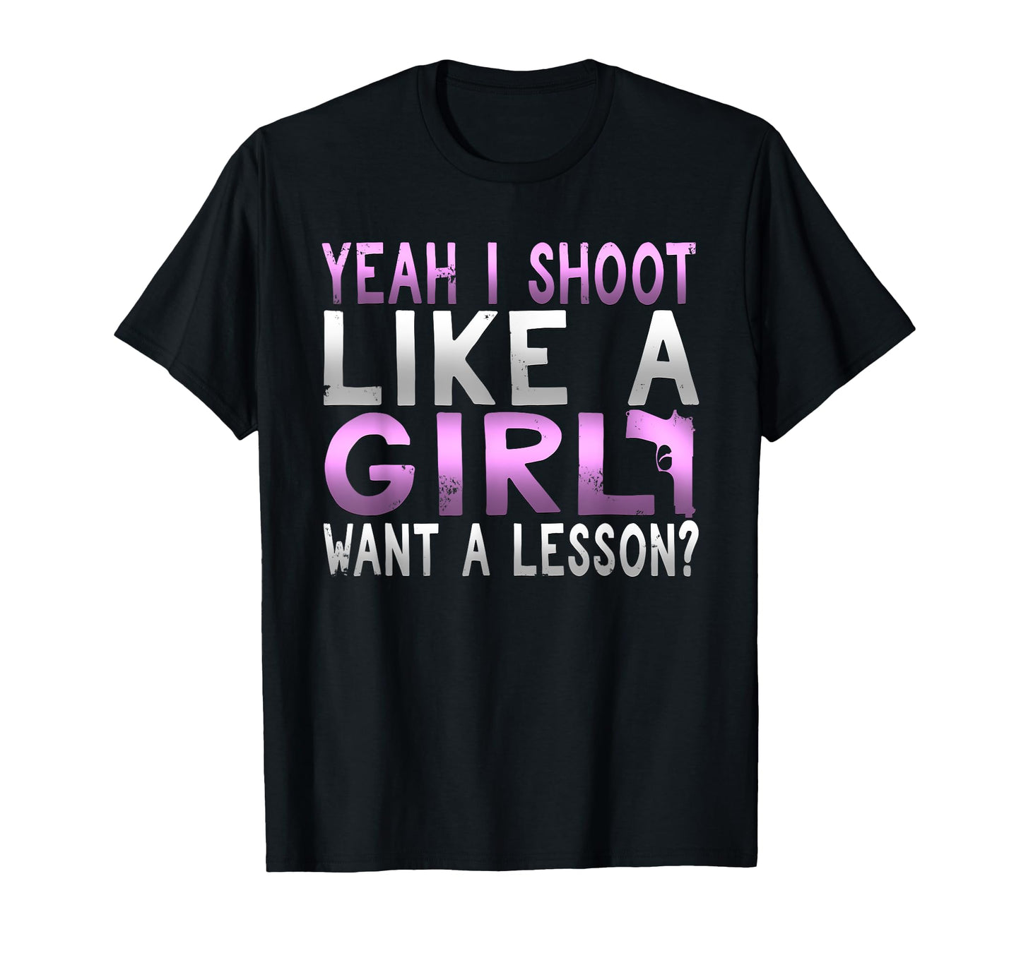 Funny Yeah I Shoot Like A Girl Want A Lesson Hunting T Shirt T-Shirt